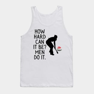 Funny Curling How Hard Can It Be Men Do It For Women Curler Tank Top